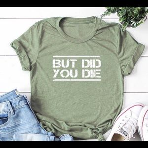 But Did you die, T-shirt